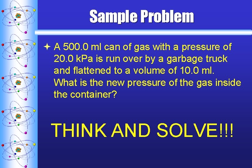 Sample Problem ª A 500. 0 ml can of gas with a pressure of