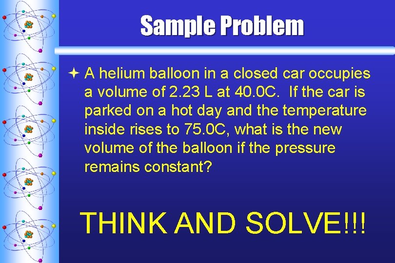 Sample Problem ª A helium balloon in a closed car occupies a volume of