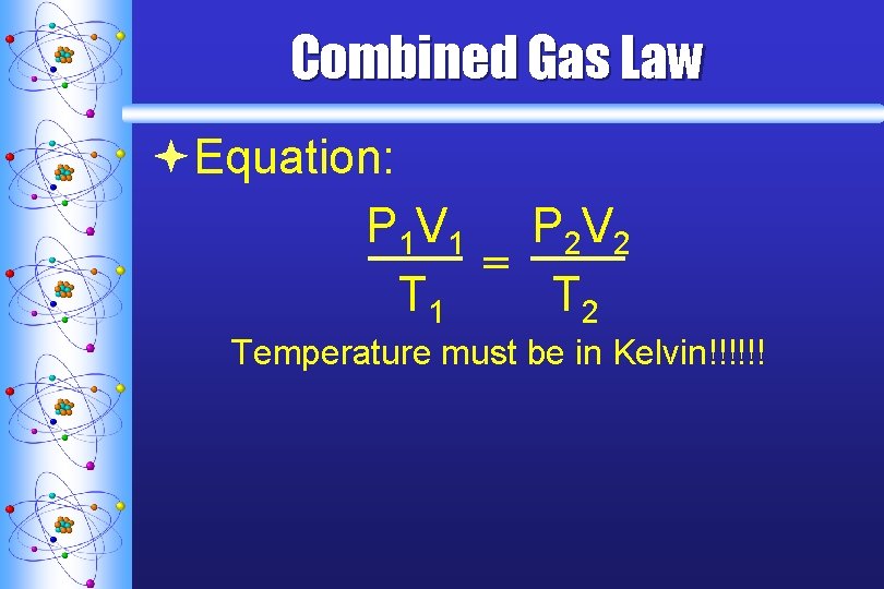 Combined Gas Law ªEquation: P 1 V 1 P 2 V 2 = T