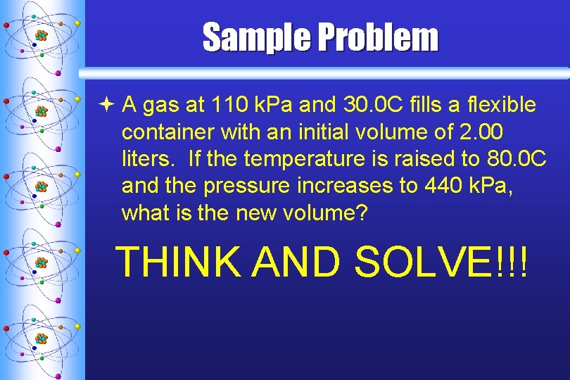 Sample Problem ª A gas at 110 k. Pa and 30. 0 C fills