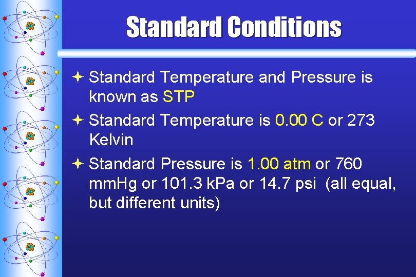 Standard Conditions ª Standard Temperature and Pressure is known as STP ª Standard Temperature