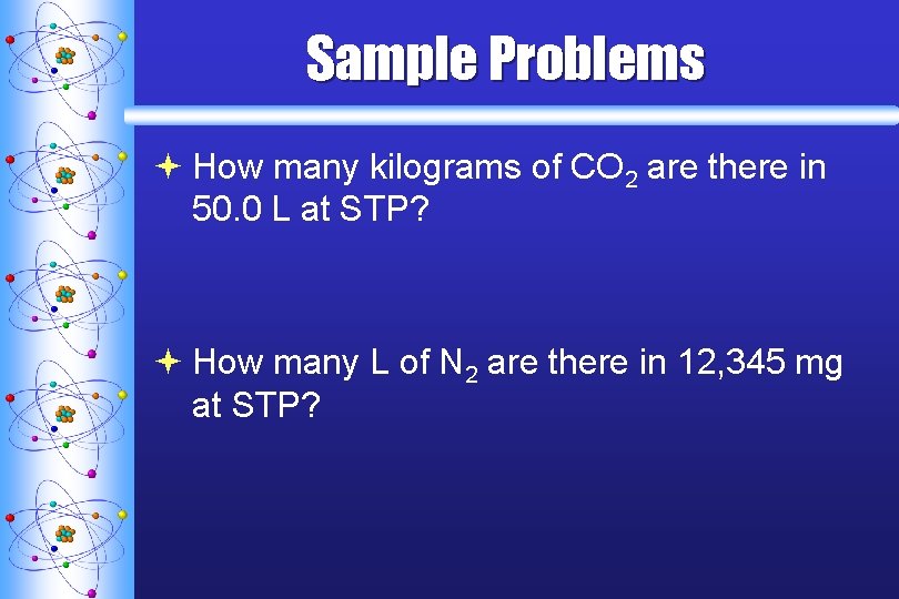 Sample Problems ª How many kilograms of CO 2 are there in 50. 0