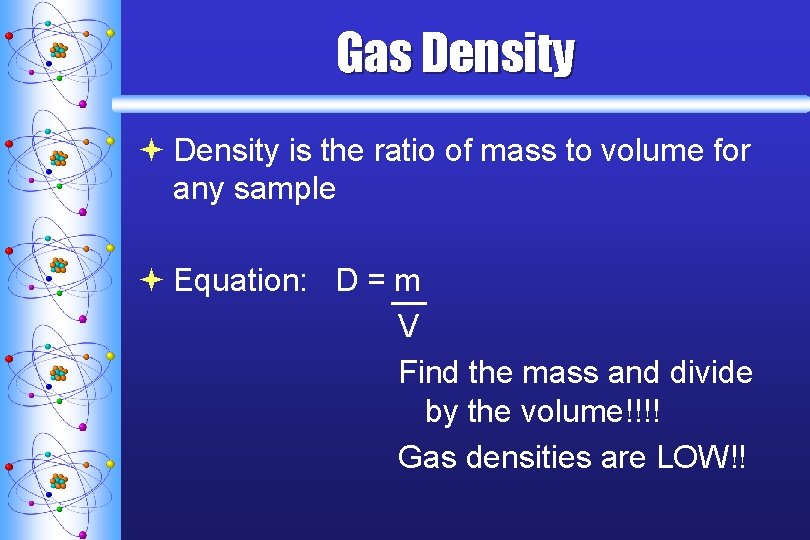 Gas Density ª Density is the ratio of mass to volume for any sample