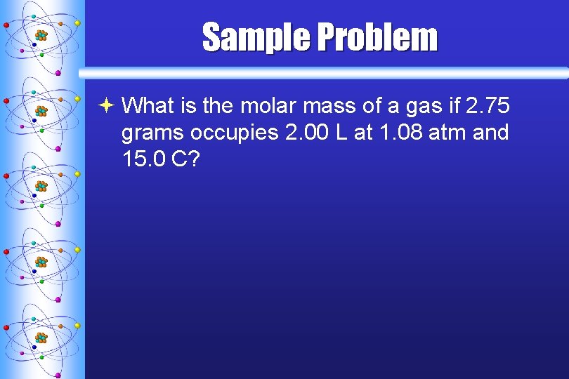 Sample Problem ª What is the molar mass of a gas if 2. 75