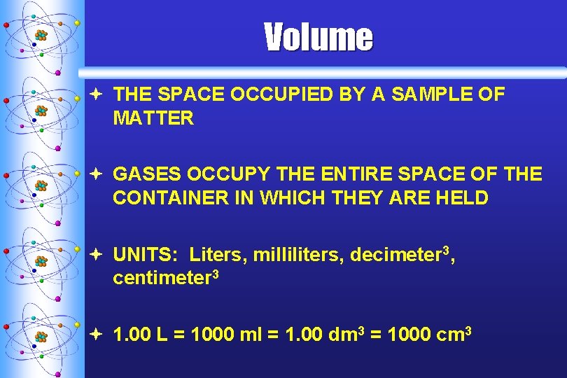 Volume ª THE SPACE OCCUPIED BY A SAMPLE OF MATTER ª GASES OCCUPY THE