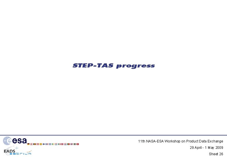 STEP-TAS progress 11 th NASA-ESA Workshop on Product Data Exchange 29 April - 1