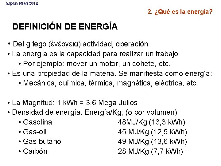 Arpon Files 2012 2. ¿Qué es la energía? DEFINICIÓN DE ENERGÍA • Del griego