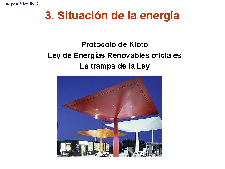 Arpon Files 2012 3. Situación de la energía Protocolo de Kioto Ley de Energías