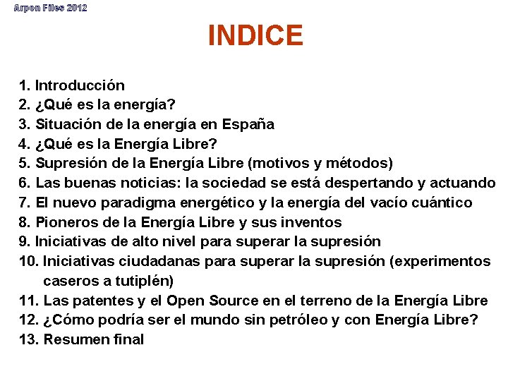 Arpon Files 2012 INDICE 1. Introducción 2. ¿Qué es la energía? 3. Situación de