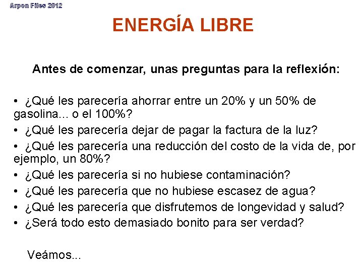 Arpon Files 2012 ENERGÍA LIBRE Antes de comenzar, unas preguntas para la reflexión: •