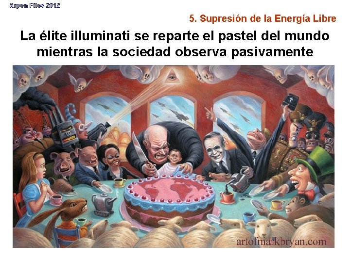 Arpon Files 2012 5. Supresión de la Energía Libre La élite illuminati se reparte