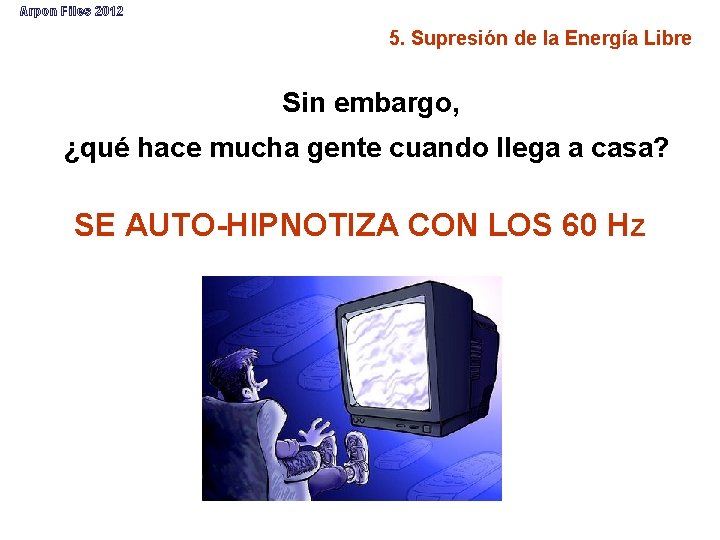 Arpon Files 2012 5. Supresión de la Energía Libre Sin embargo, ¿qué hace mucha