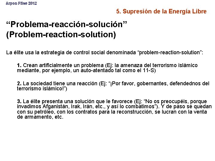 Arpon Files 2012 5. Supresión de la Energía Libre “Problema-reacción-solución” (Problem-reaction-solution) La élite usa