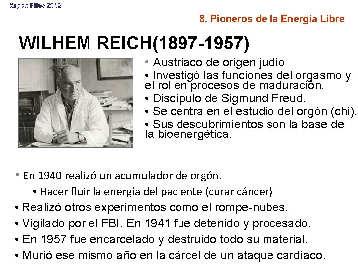 Arpon Files 2012 8. Pioneros de la Energía Libre WILHEM REICH(1897 -1957) • Austriaco