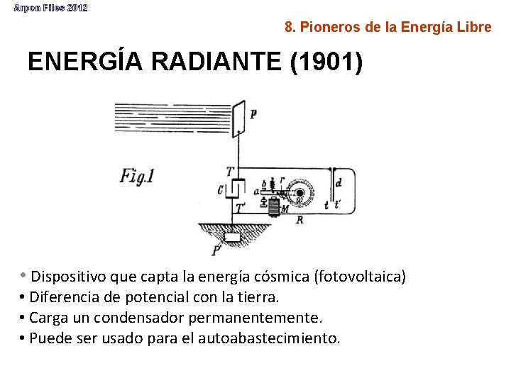 Arpon Files 2012 8. Pioneros de la Energía Libre ENERGÍA RADIANTE (1901) • Dispositivo