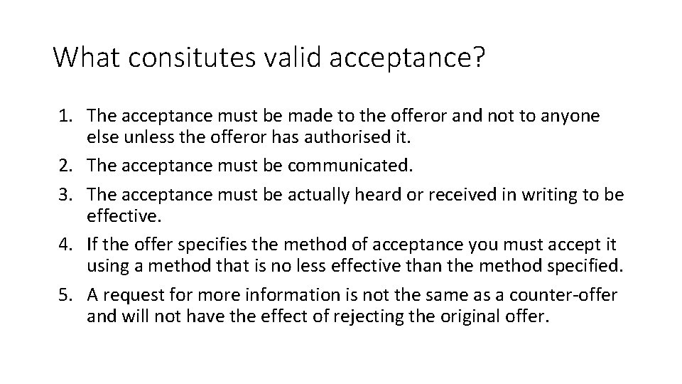 What consitutes valid acceptance? 1. The acceptance must be made to the offeror and What consitutes valid acceptance? 1. The acceptance must be made to the offeror and
