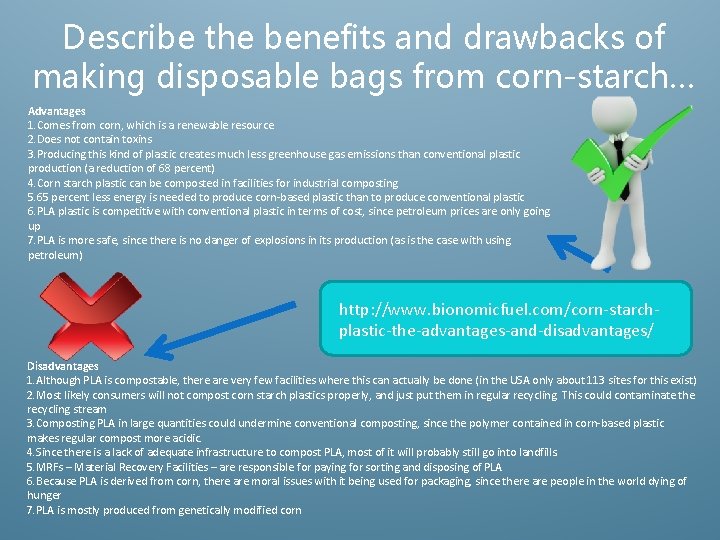 Describe the benefits and drawbacks of making disposable bags from corn-starch… Advantages 1. Comes