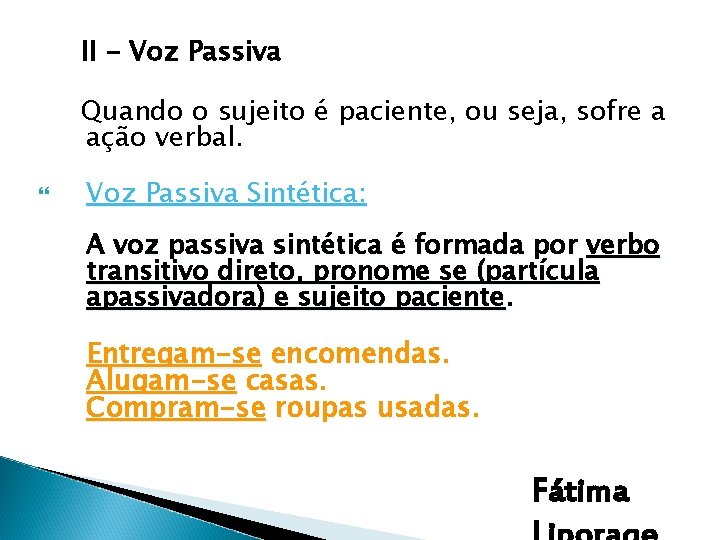 II - Voz Passiva Quando o sujeito é paciente, ou seja, sofre a ação