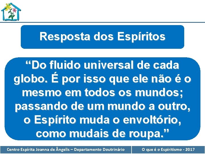 Resposta dos Espíritos “Do fluido universal de cada globo. É por isso que ele