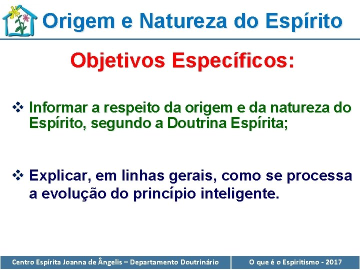 Origem e Natureza do Espírito Objetivos Específicos: v Informar a respeito da origem e