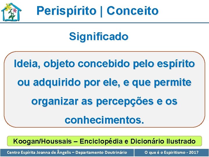 Perispírito | Conceito Significado Ideia, objeto concebido pelo espírito ou adquirido por ele, e