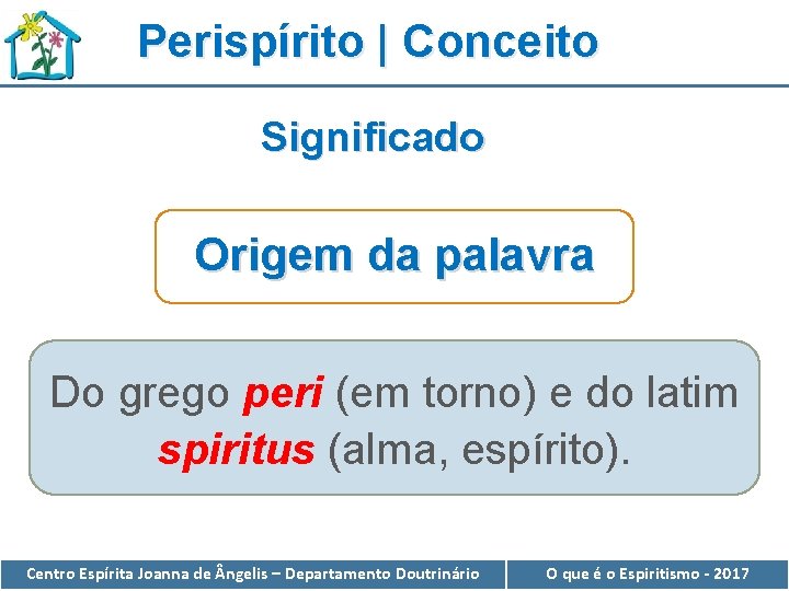 Perispírito | Conceito Significado Origem da palavra Do grego peri (em torno) e do