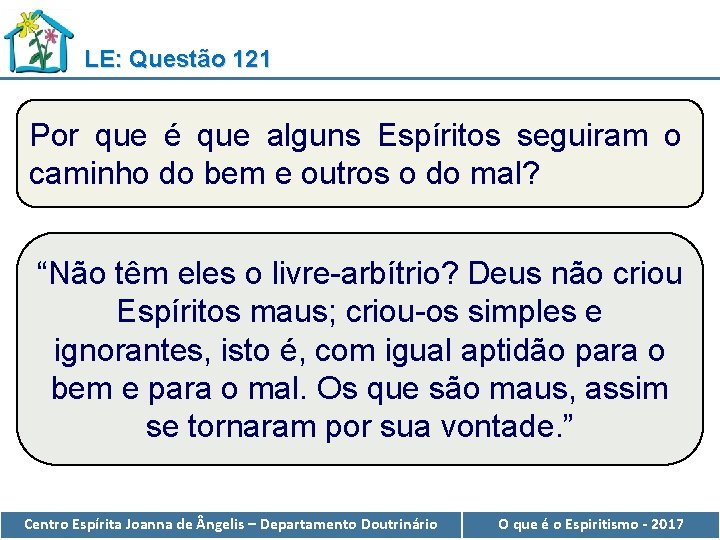 LE: Questão 121 Por que é que alguns Espíritos seguiram o caminho do bem