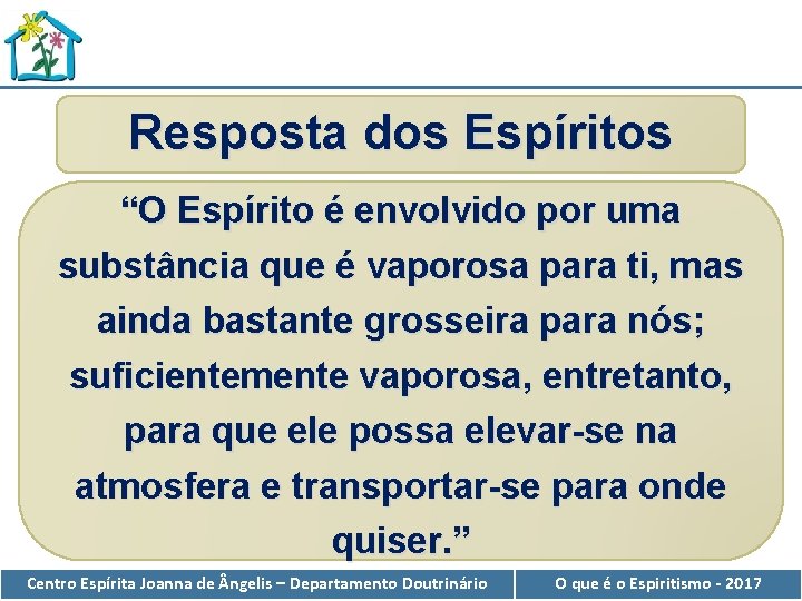 Resposta dos Espíritos “O Espírito é envolvido por uma substância que é vaporosa para