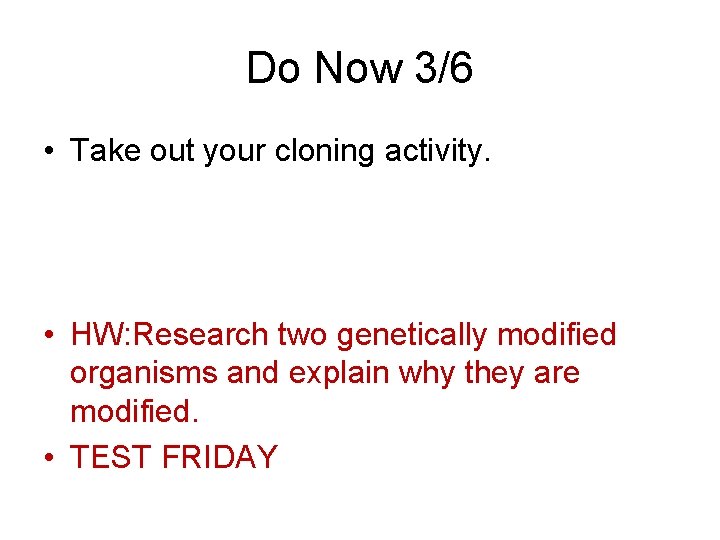 Do Now 3/6 • Take out your cloning activity. • HW: Research two genetically