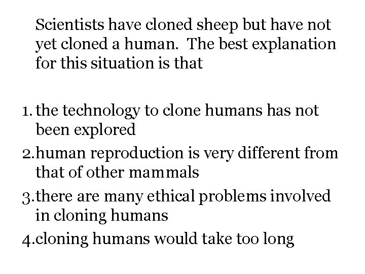 Scientists have cloned sheep but have not yet cloned a human. The best explanation