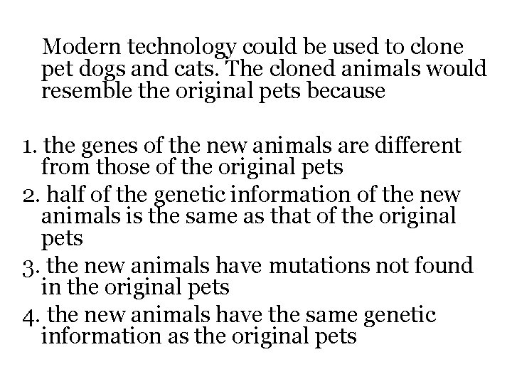 Modern technology could be used to clone pet dogs and cats. The cloned animals