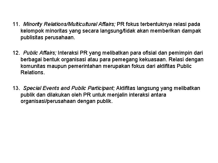 11. Minority Relations/Multicultural Affairs; PR fokus terbentuknya relasi pada kelompok minoritas yang secara langsung/tidak