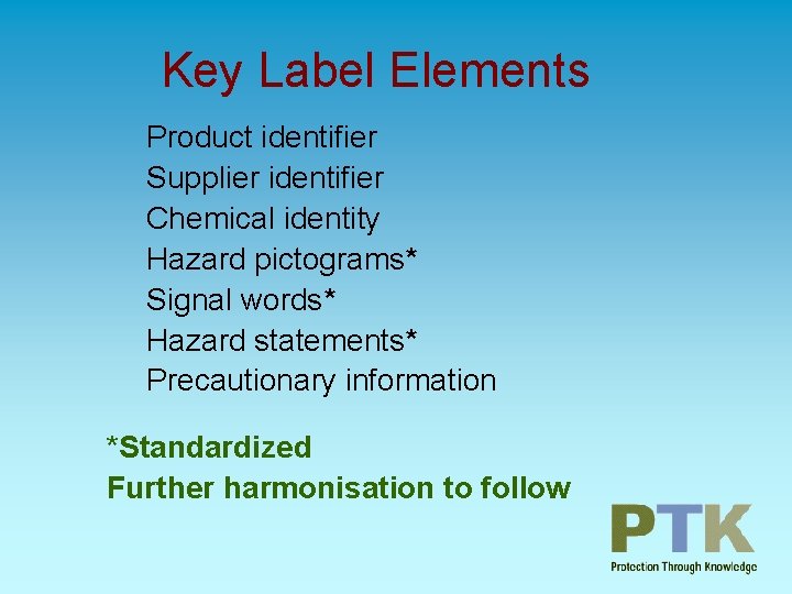 Key Label Elements Product identifier Supplier identifier Chemical identity Hazard pictograms* Signal words* Hazard