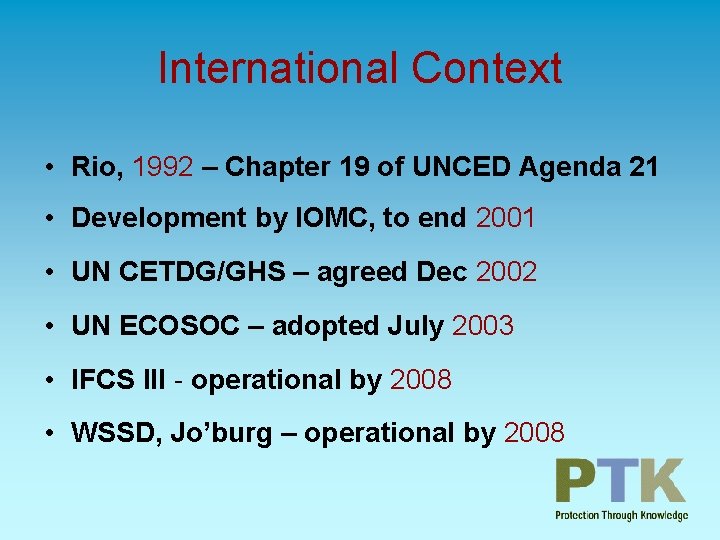 International Context • Rio, 1992 – Chapter 19 of UNCED Agenda 21 • Development