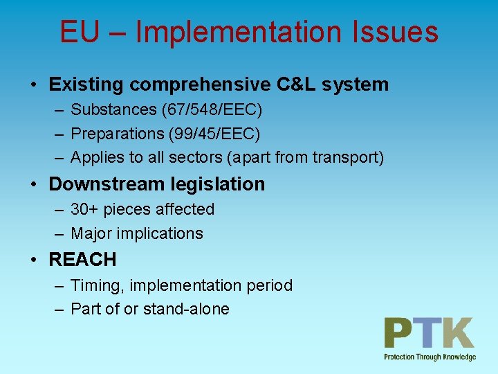 EU – Implementation Issues • Existing comprehensive C&L system – Substances (67/548/EEC) – Preparations