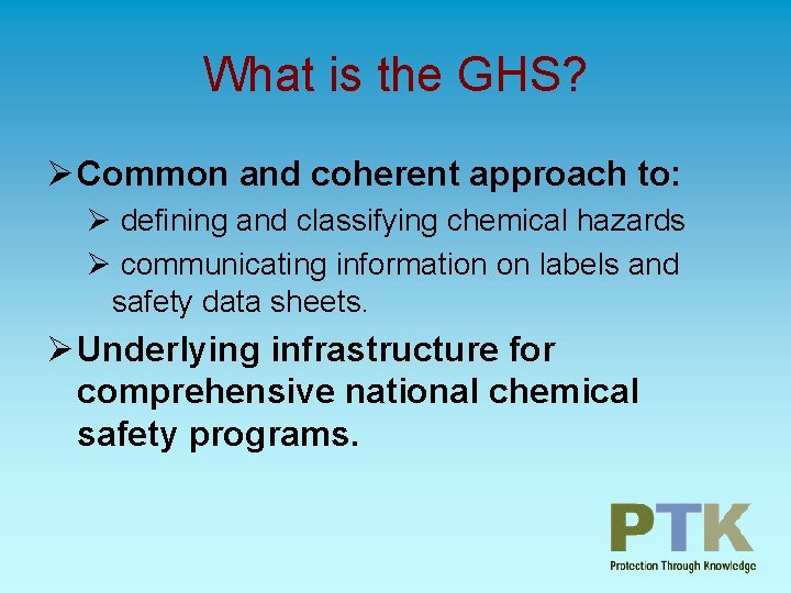 What is the GHS? Ø Common and coherent approach to: Ø defining and classifying