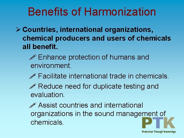 Benefits of Harmonization Ø Countries, international organizations, chemical producers and users of chemicals all