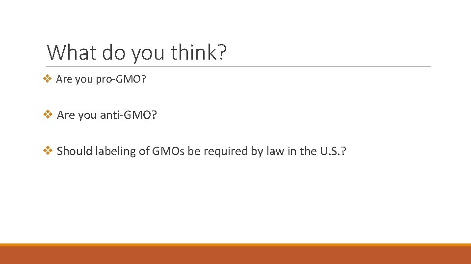 What do you think? v Are you pro-GMO? v Are you anti-GMO? v Should