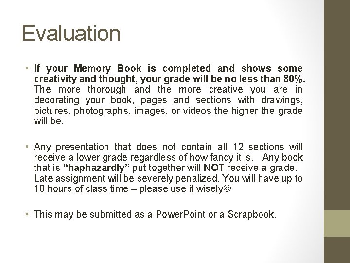Evaluation • If your Memory Book is completed and shows some creativity and thought,
