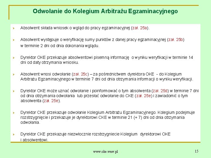 Odwołanie do Kolegium Arbitrażu Egzaminacyjnego Ø Absolwent składa wniosek o wgląd do pracy egzaminacyjnej