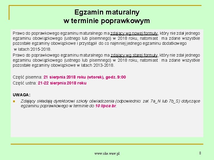 Egzamin maturalny w terminie poprawkowym Prawo do poprawkowego egzaminu maturalnego ma zdający wg nowej