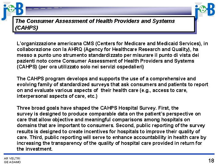 The Consumer Assessment of Health Providers and Systems (CAHPS) L’organizzazione americana CMS (Centers for