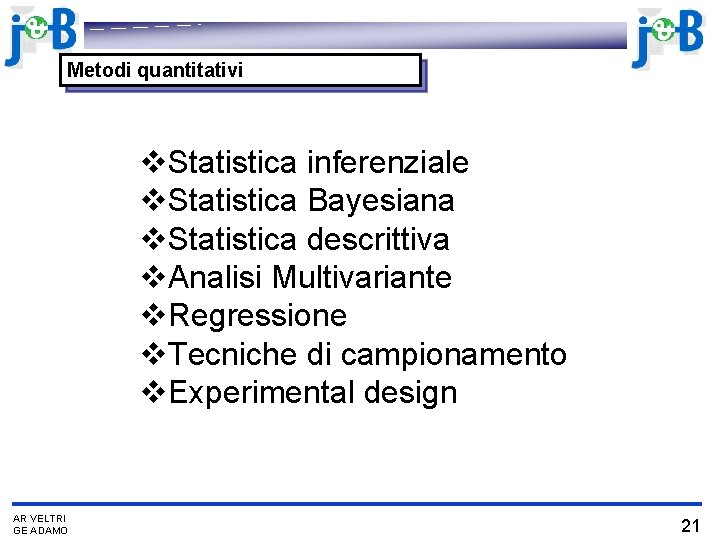 Metodi quantitativi v. Statistica inferenziale v. Statistica Bayesiana v. Statistica descrittiva v. Analisi Multivariante