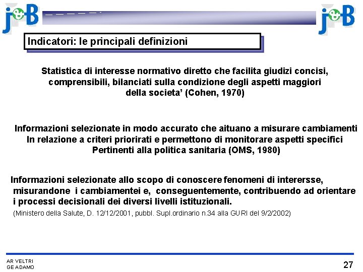 Indicatori: le principali definizioni Statistica di interesse normativo diretto che facilita giudizi concisi, comprensibili,