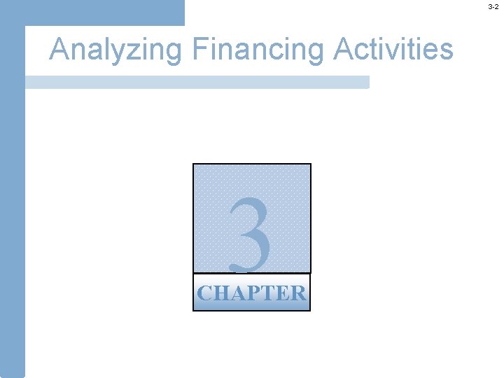 3 -2 Analyzing Financing Activities 3 CHAPTER 