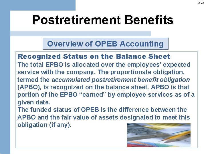 3 -23 Postretirement Benefits Overview of OPEB Accounting Recognized Status on the Balance Sheet