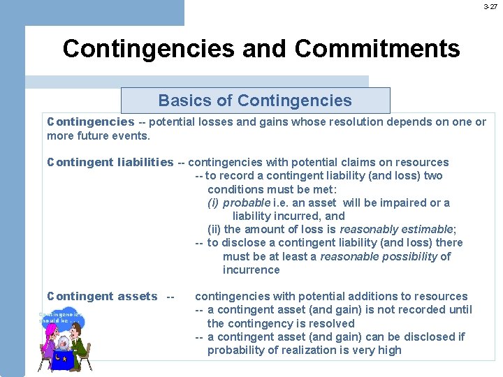 3 -27 Contingencies and Commitments Basics of Contingencies -- potential losses and gains whose