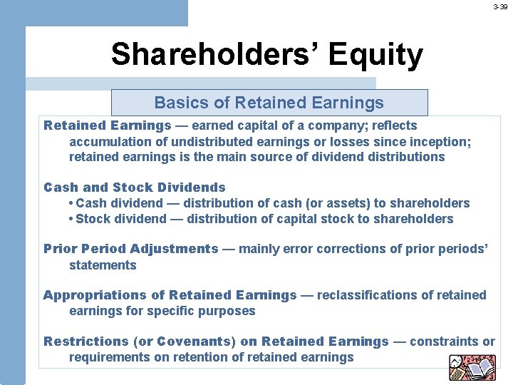 3 -39 Shareholders’ Equity Basics of Retained Earnings — earned capital of a company;
