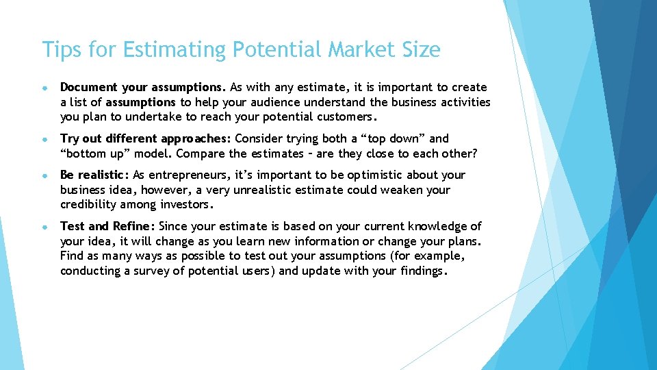 Tips for Estimating Potential Market Size ● Document your assumptions. As with any estimate,