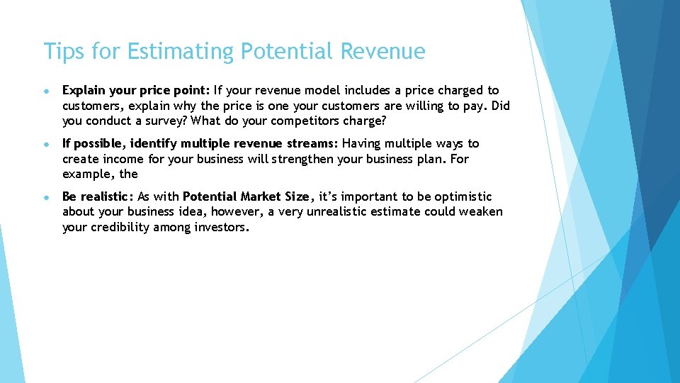 Tips for Estimating Potential Revenue ● Explain your price point: If your revenue model